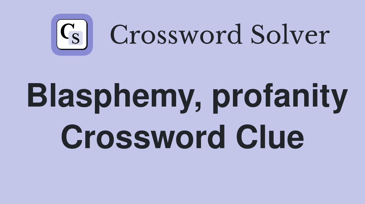Blasphemy, profanity Crossword Clue