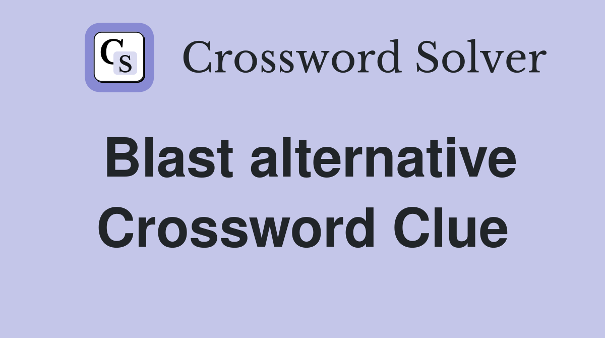 Blast alternative Crossword Clue