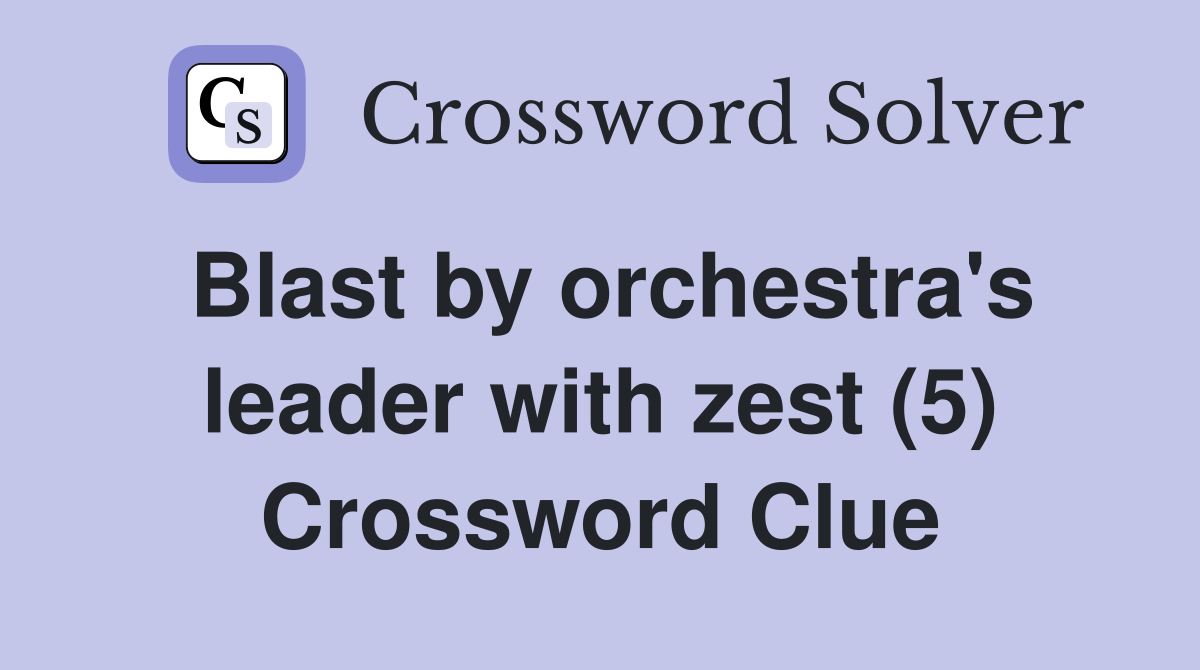 Blast by orchestra's leader with zest (5) Crossword Clue
