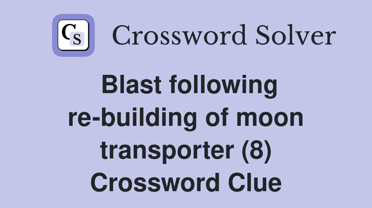 Blast following re-building of moon transporter (8) Crossword Clue