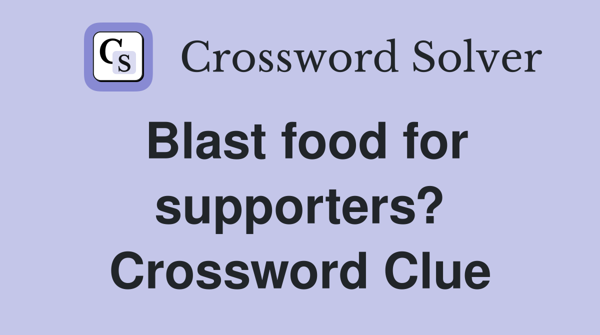 Blast food for supporters? Crossword Clue