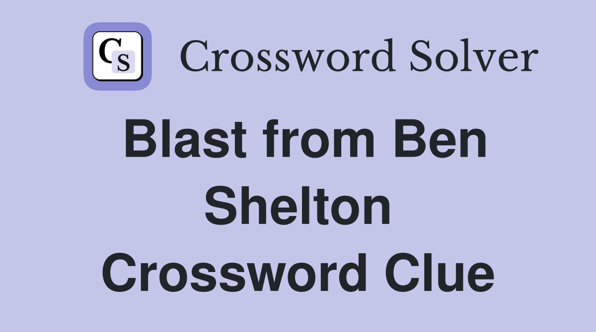 Blast from Ben Shelton Crossword Clue