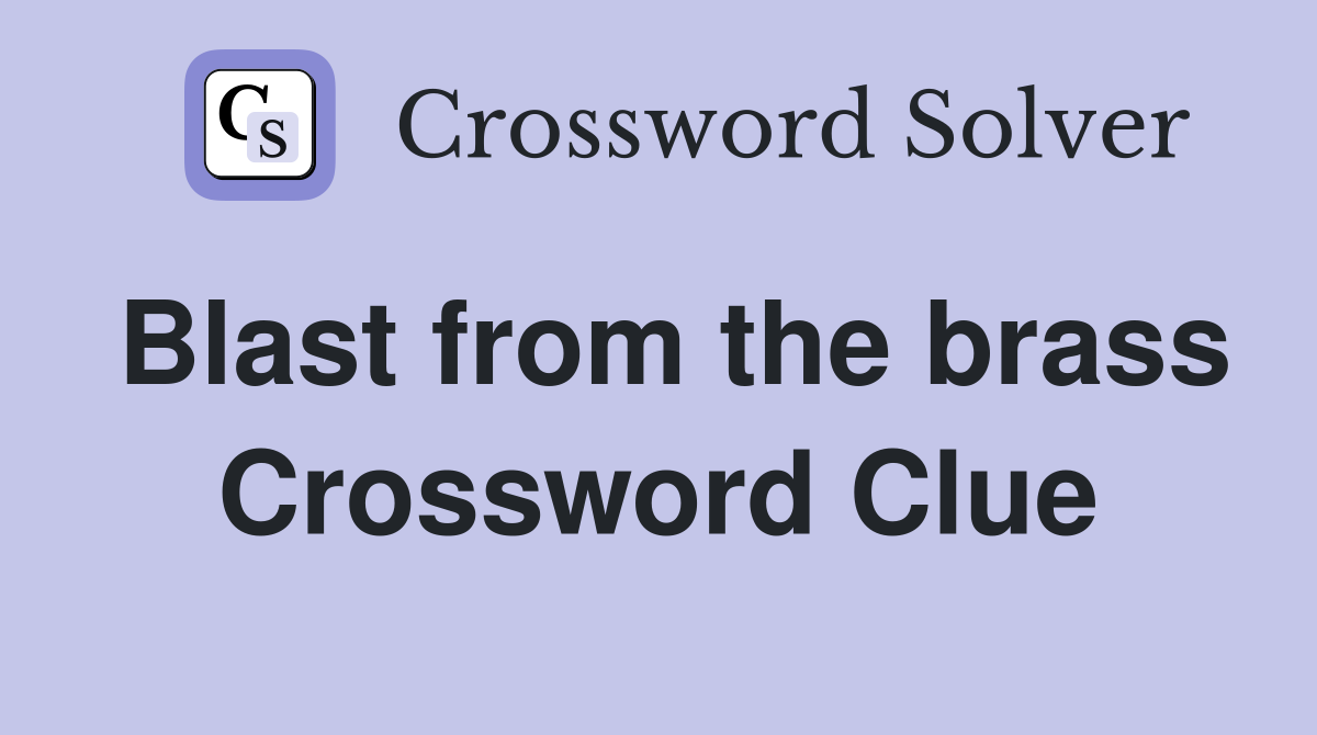Blast from the brass Crossword Clue