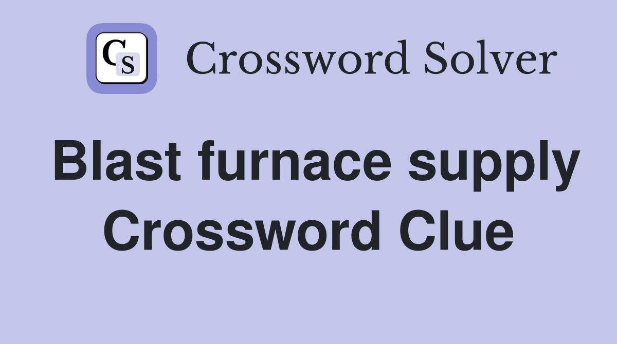 Blast furnace supply Crossword Clue
