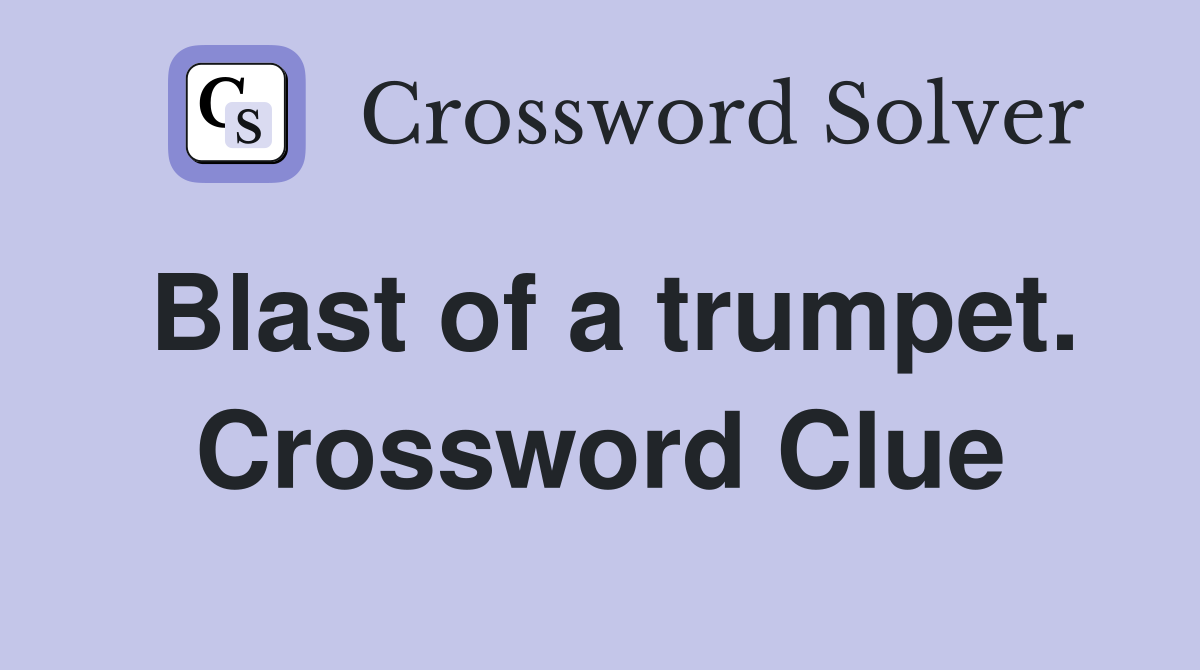 Blast of a trumpet. Crossword Clue
