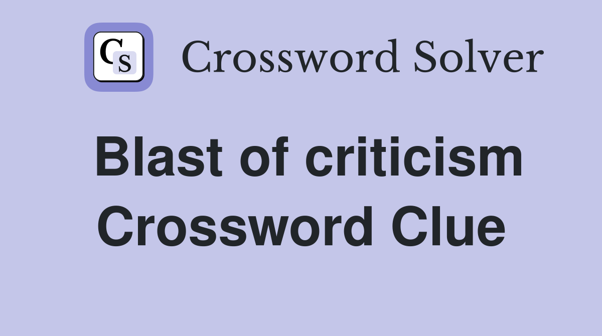 Blast of criticism Crossword Clue