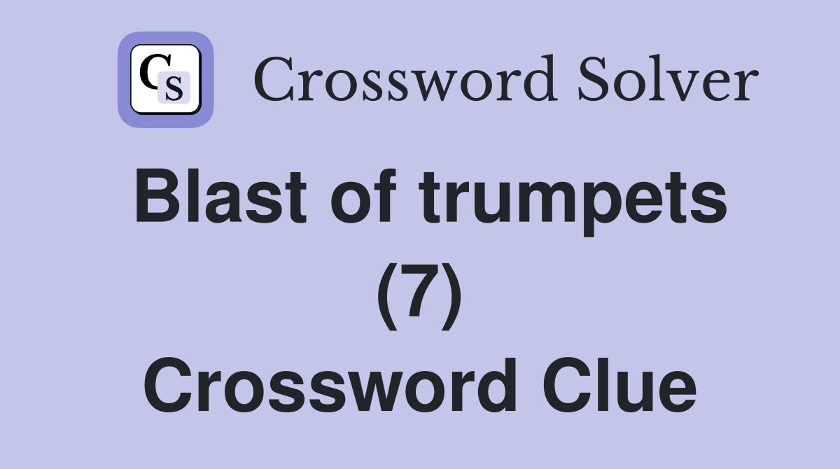 Blast of trumpets (7) Crossword Clue