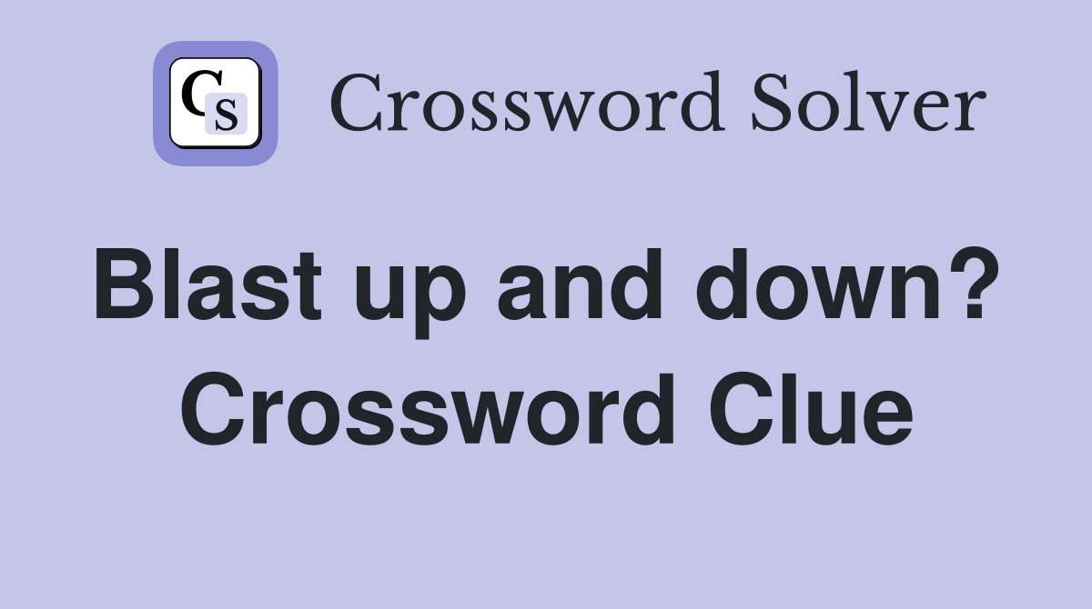 Blast up and down?  Crossword Clue