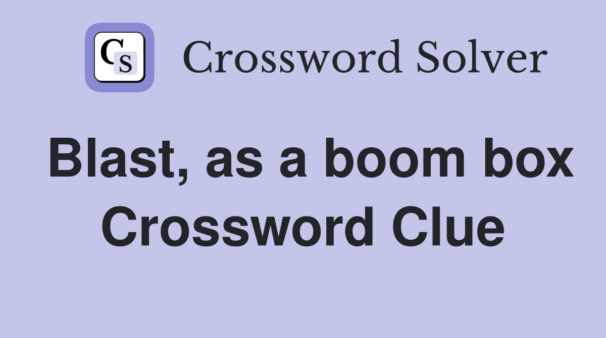 Blast, as a boom box Crossword Clue