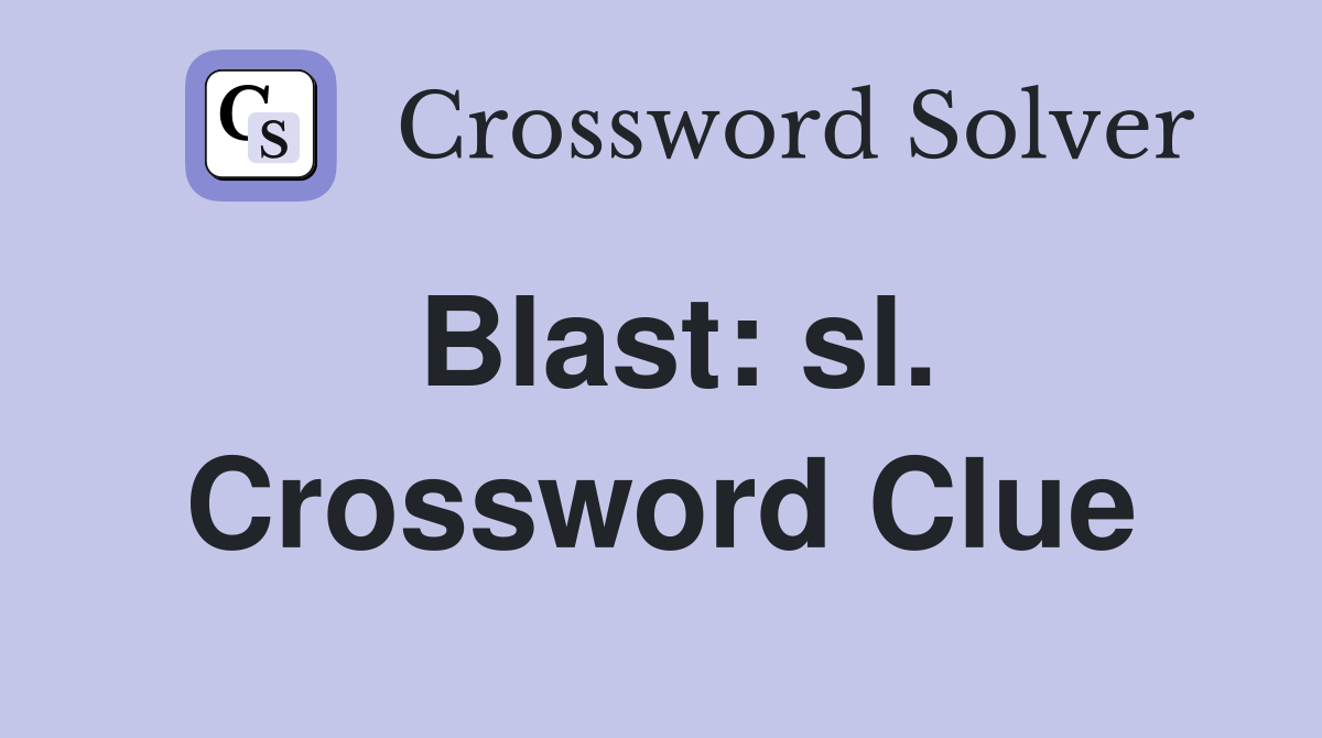 Blast: sl. Crossword Clue