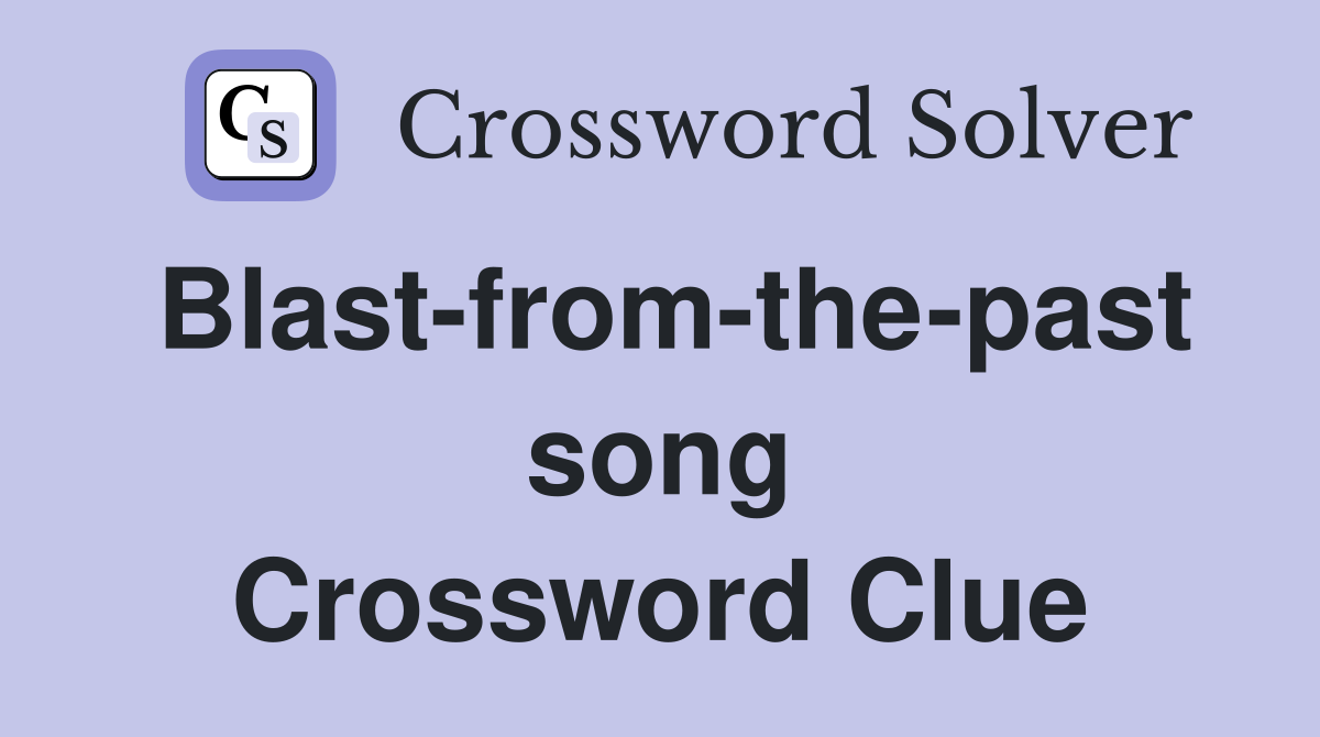 Blast-from-the-past song Crossword Clue