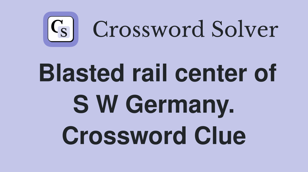 Blasted rail center of S W Germany. Crossword Clue