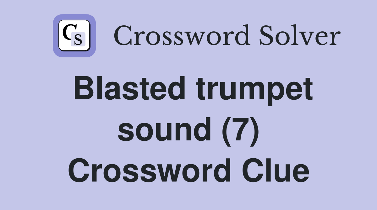Blasted trumpet sound (7) Crossword Clue
