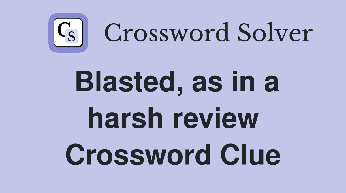 Blasted, as in a harsh review Crossword Clue