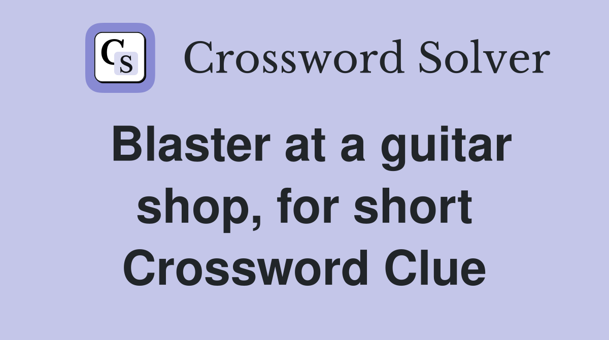 Blaster at a guitar shop, for short Crossword Clue