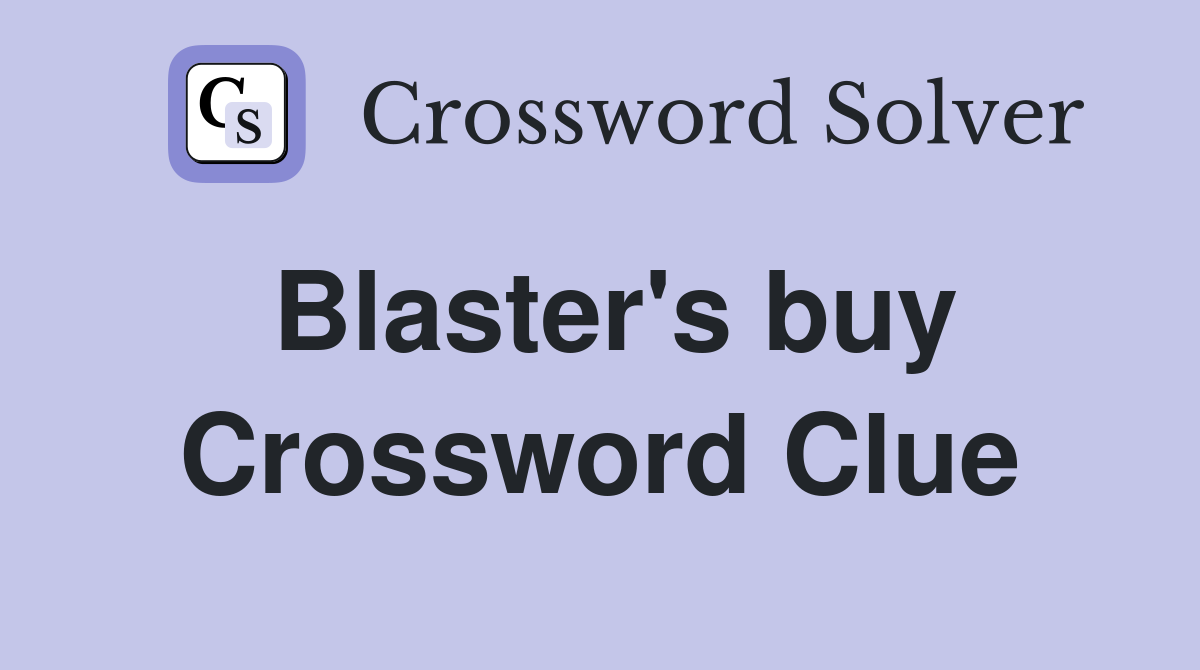 Blaster's buy Crossword Clue