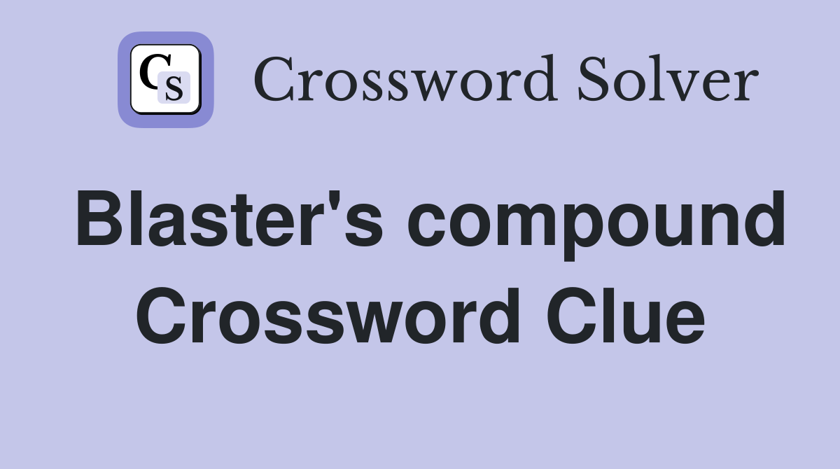 Blaster's compound Crossword Clue
