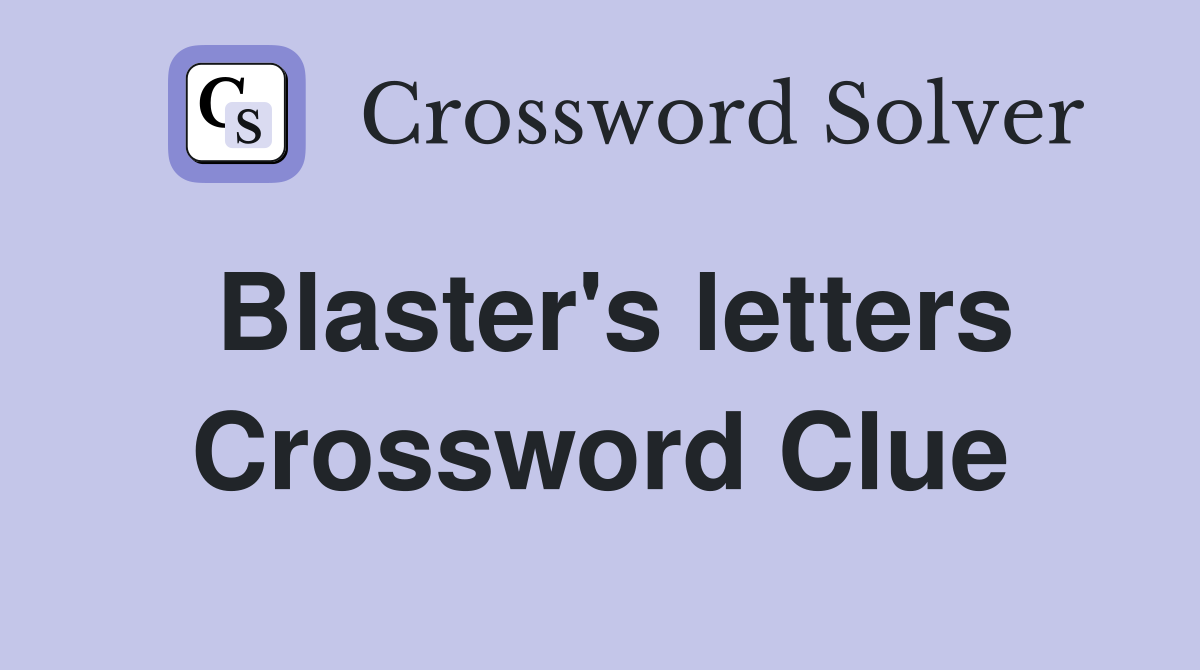 Blaster's letters Crossword Clue