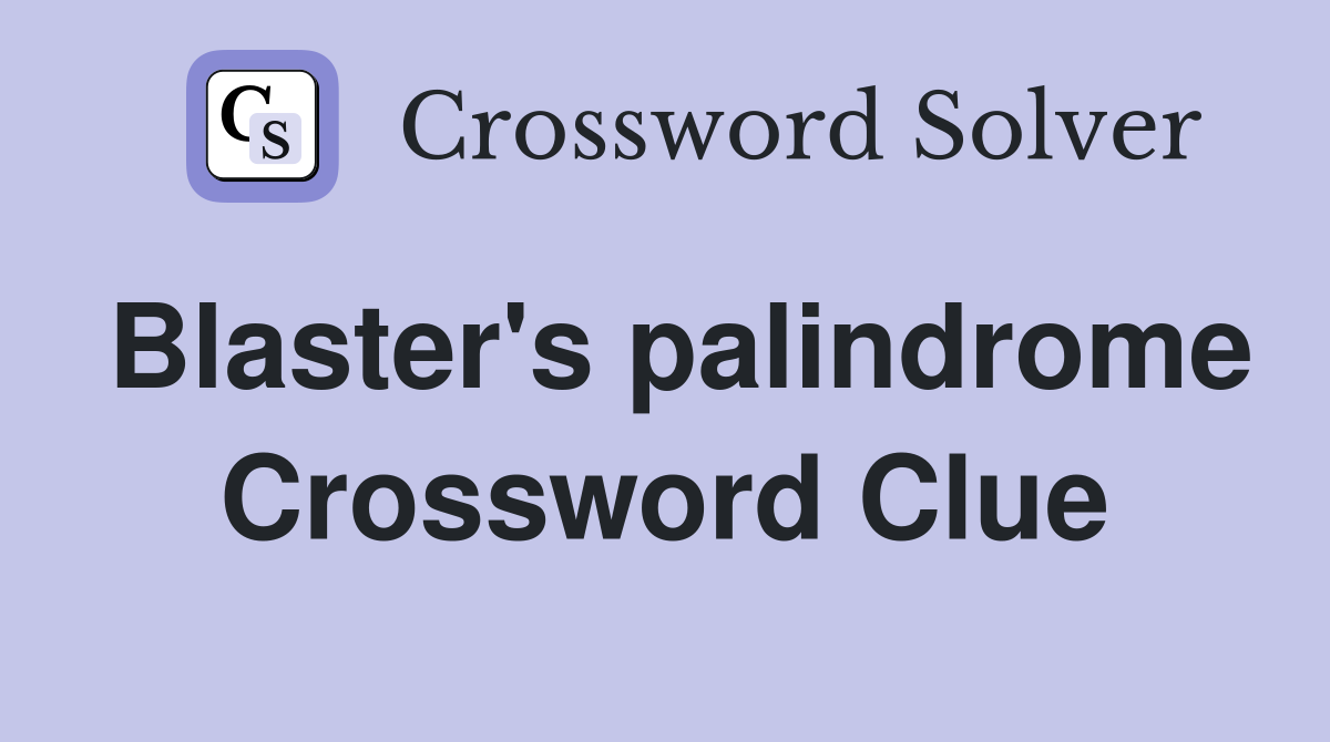Blaster's palindrome Crossword Clue