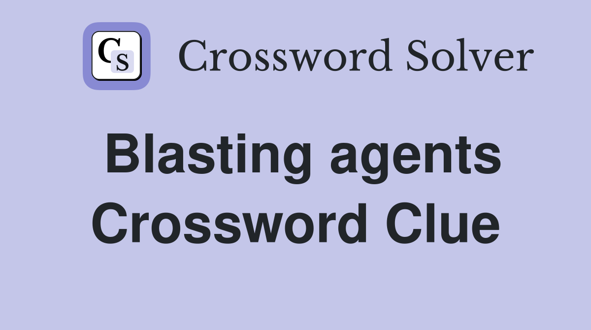 Blasting agents Crossword Clue