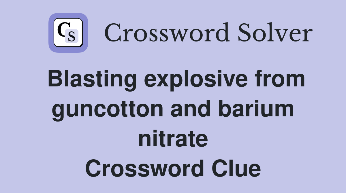 Blasting explosive from guncotton and barium nitrate Crossword Clue