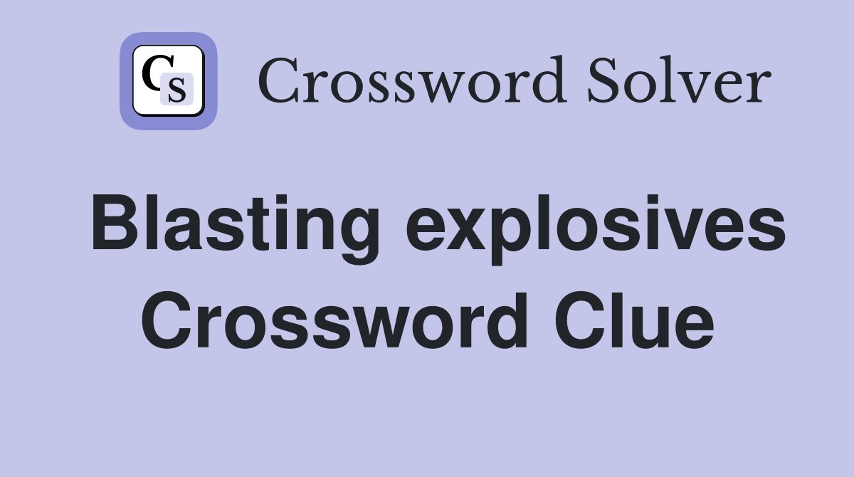 Blasting explosives Crossword Clue