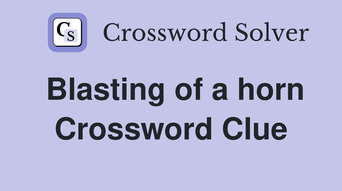 Blasting of a horn Crossword Clue