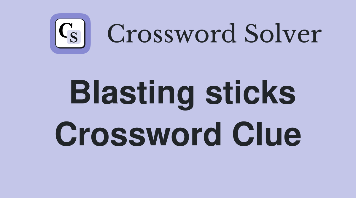 Blasting sticks Crossword Clue