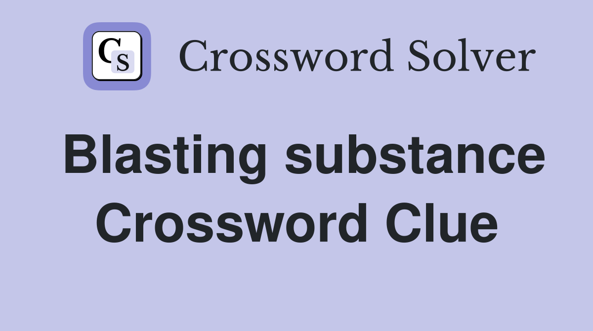 Blasting substance Crossword Clue