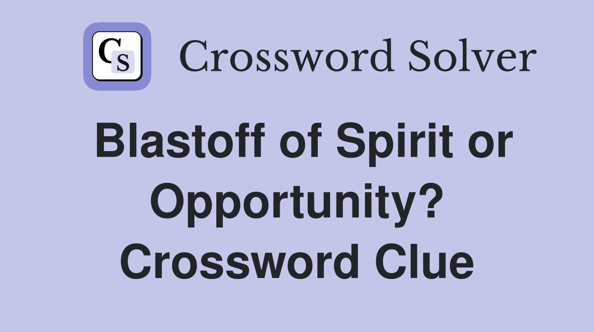 Blastoff of Spirit or Opportunity? Crossword Clue