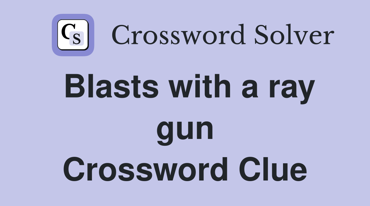 Blasts with a ray gun Crossword Clue