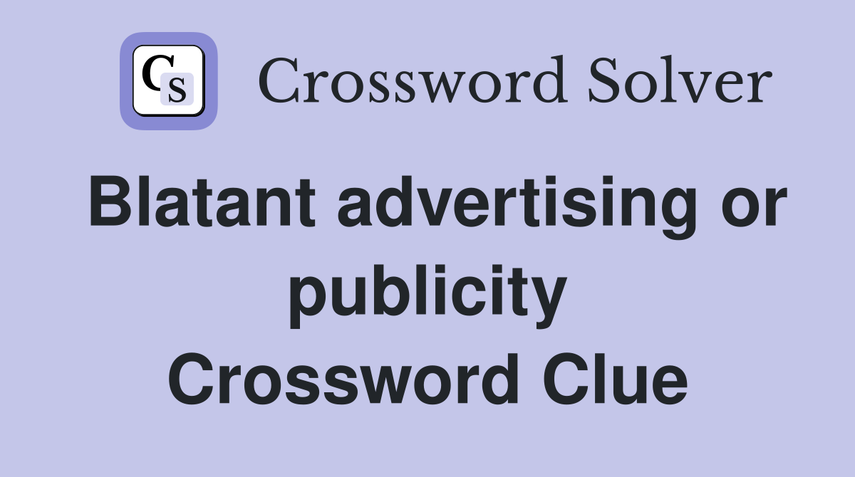 Blatant advertising or publicity Crossword Clue