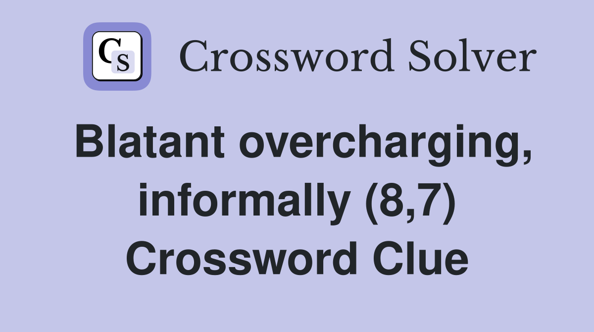 Blatant overcharging, informally (8,7) Crossword Clue