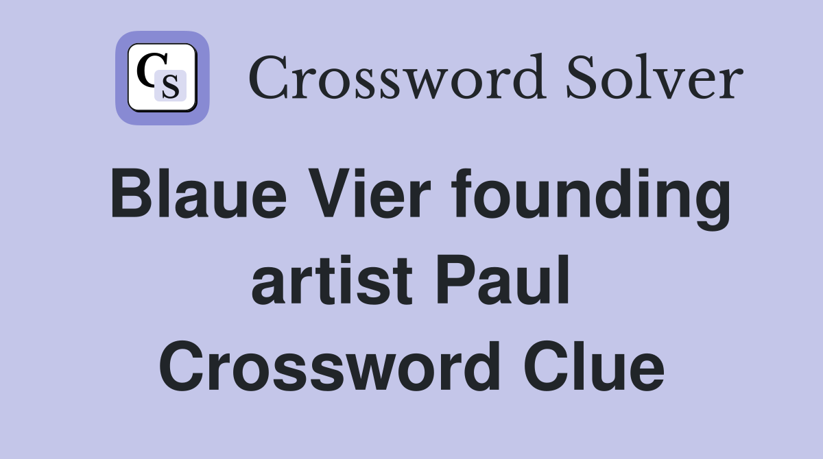 Blaue Vier founding artist Paul Crossword Clue