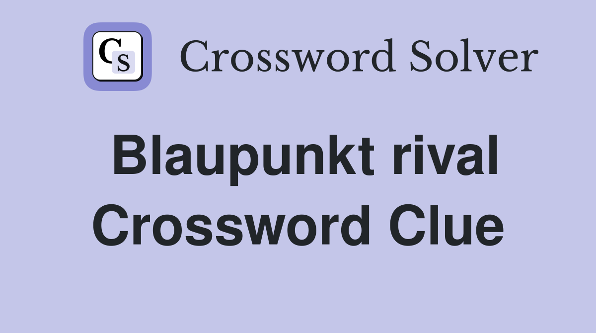 Blaupunkt rival Crossword Clue