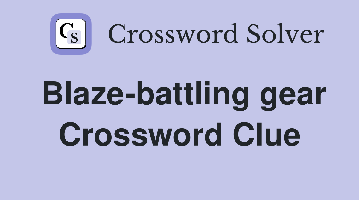 Blaze-battling gear Crossword Clue