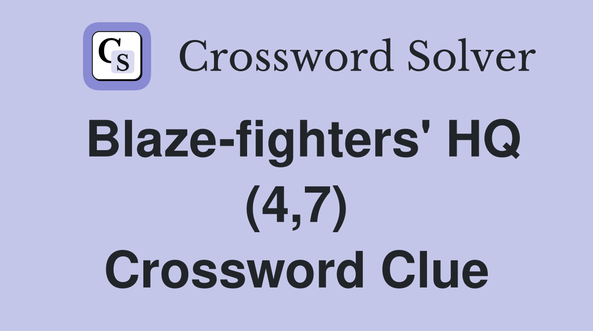 Blaze-fighters' HQ (4,7) Crossword Clue