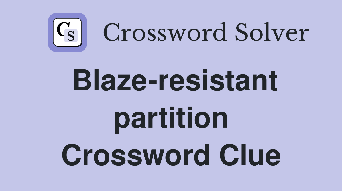 Blaze-resistant partition Crossword Clue