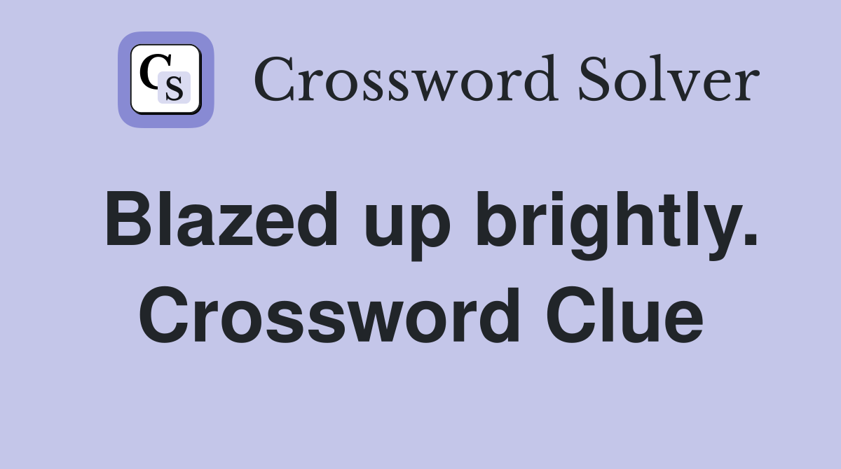 Blazed up brightly. Crossword Clue