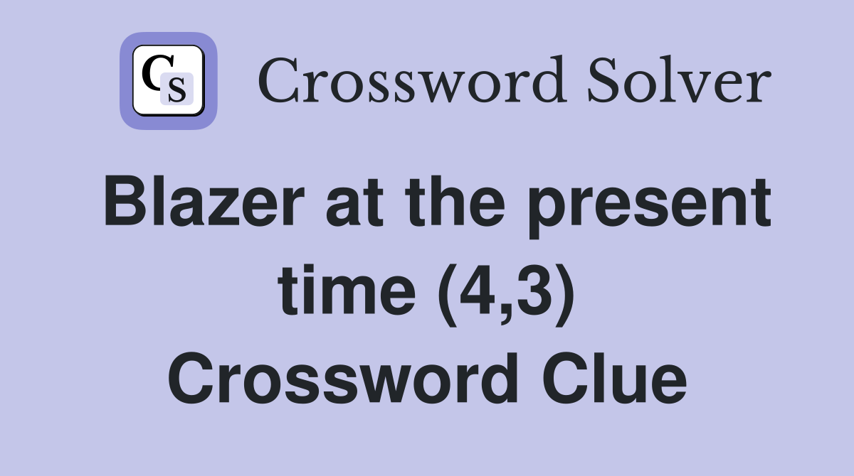 Blazer at the present time (4,3) Crossword Clue