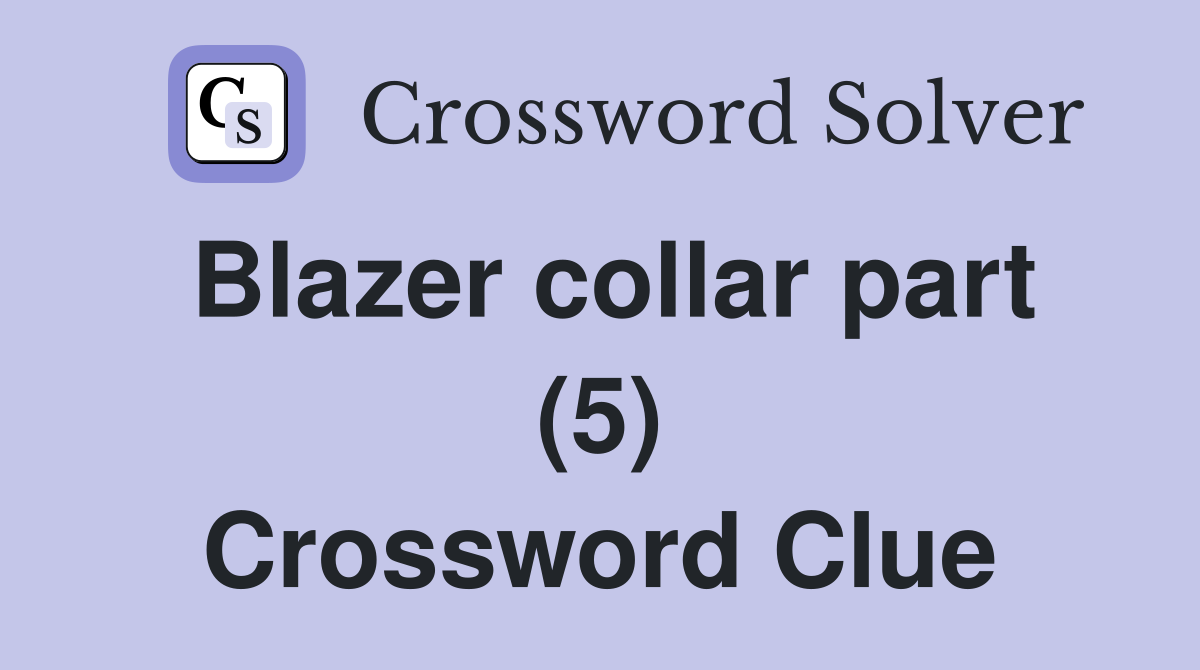 Blazer collar part (5) Crossword Clue
