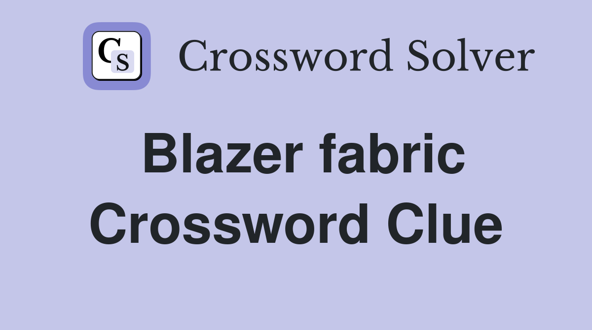 Blazer fabric Crossword Clue