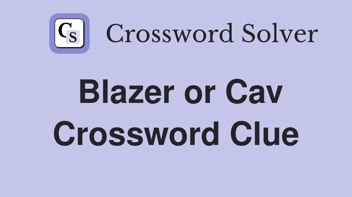 Blazer or Cav Crossword Clue