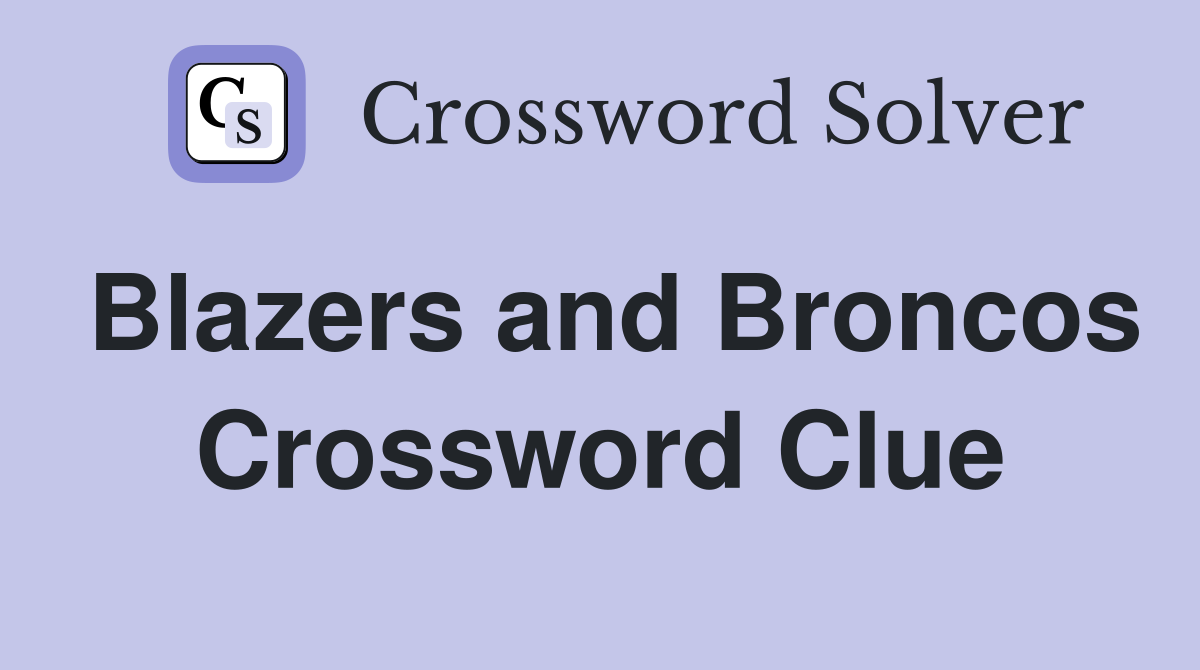 Blazers and Broncos Crossword Clue