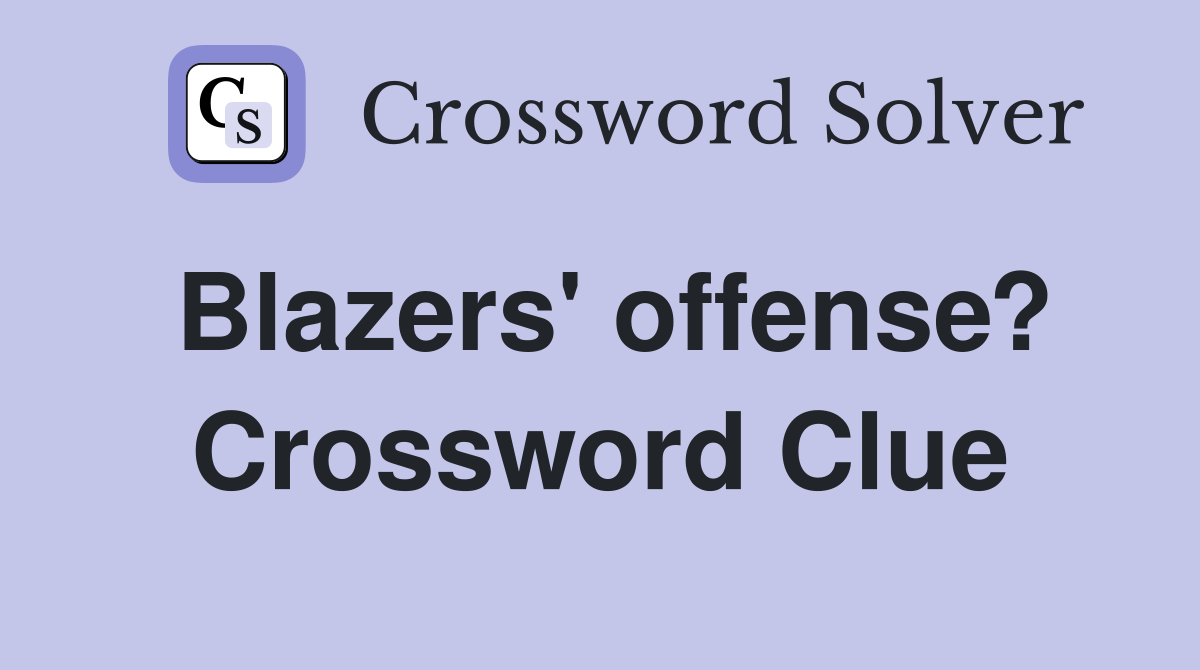 Blazers' offense? Crossword Clue