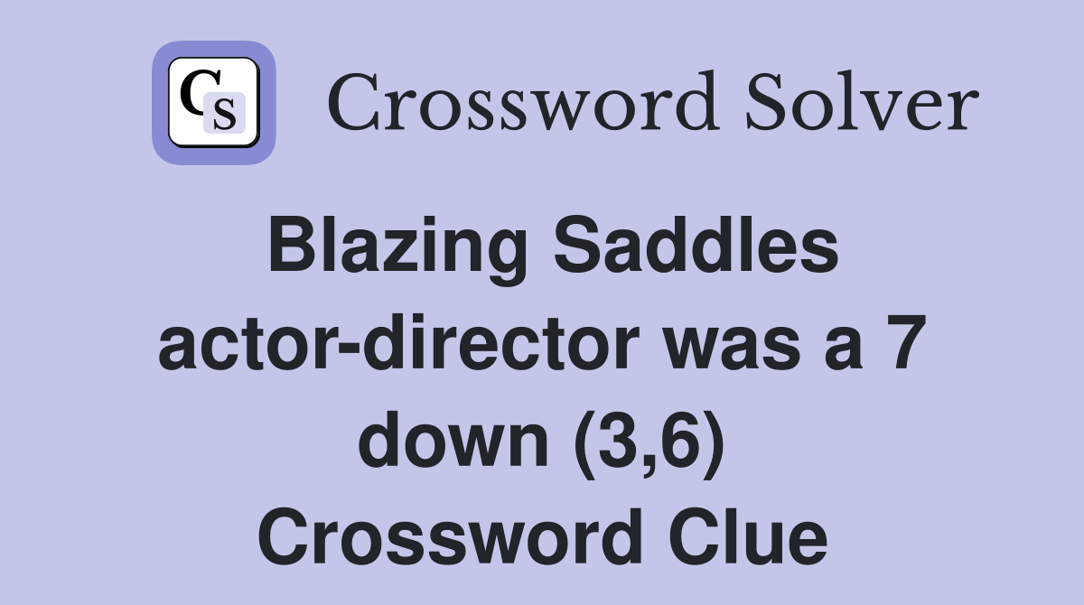 Blazing Saddles actor-director was a 7 down (3,6) Crossword Clue