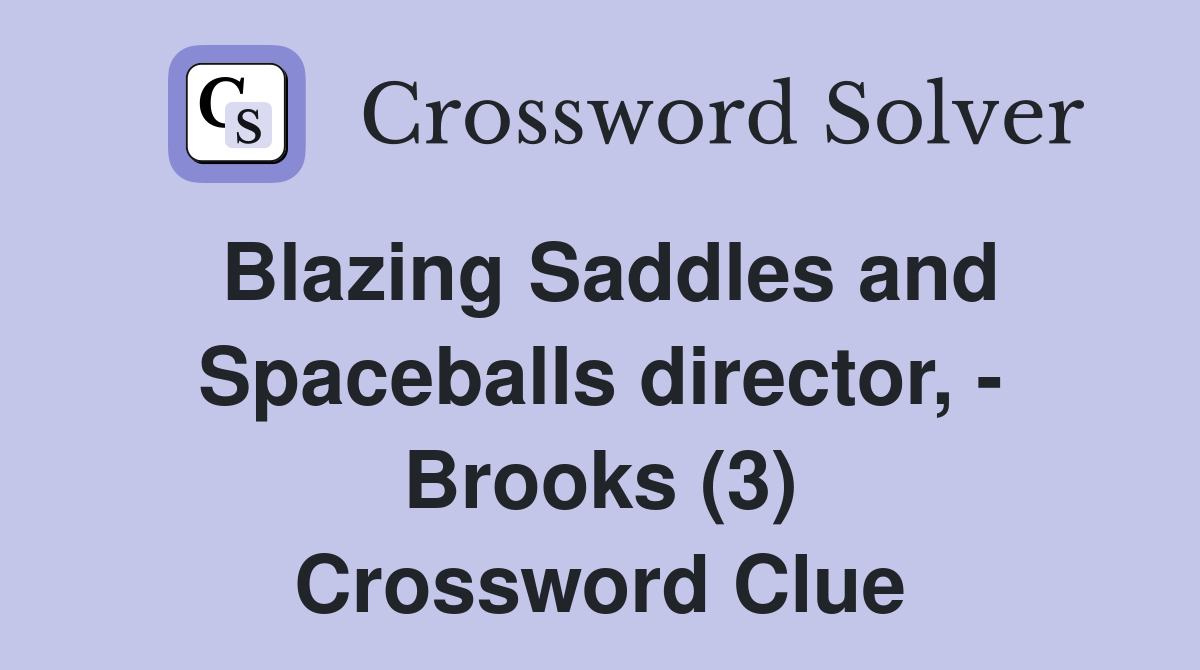 Blazing Saddles and Spaceballs director, - Brooks (3) Crossword Clue
