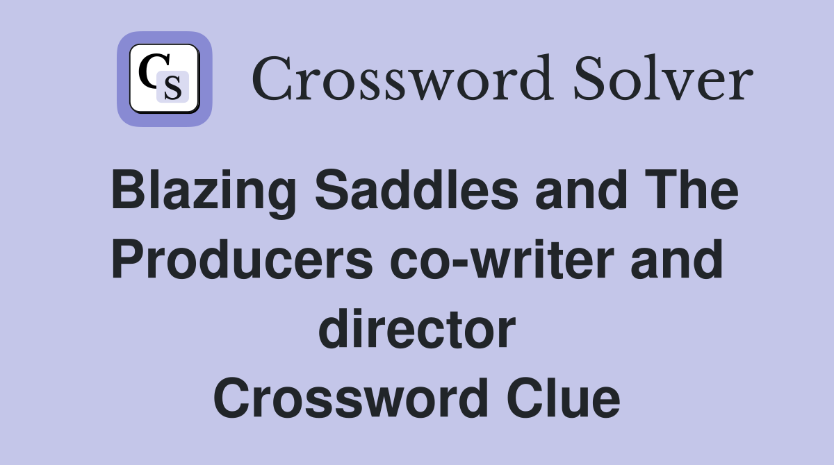 Blazing Saddles and The Producers co-writer and director Crossword Clue