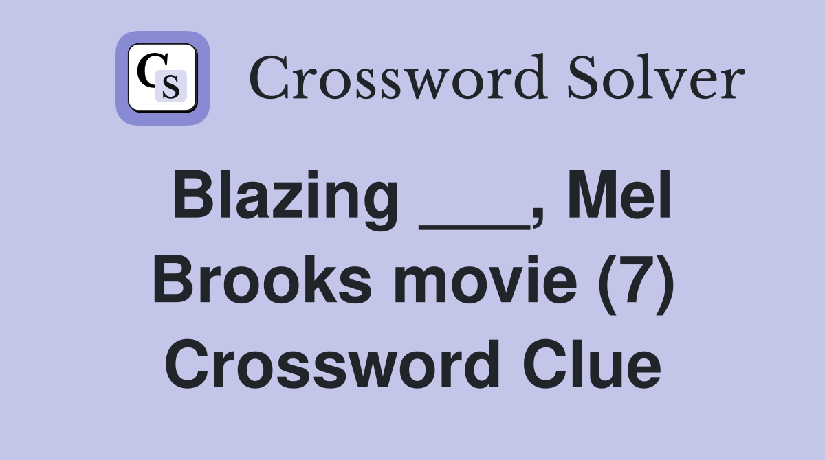 Blazing ___, Mel Brooks movie (7) Crossword Clue