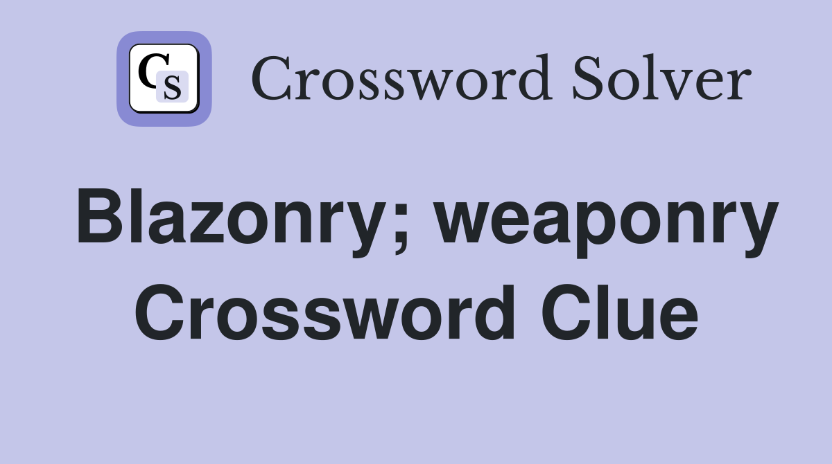 Blazonry; weaponry Crossword Clue